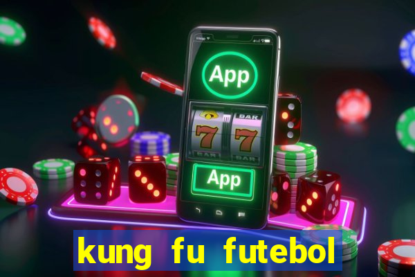 kung fu futebol clube online