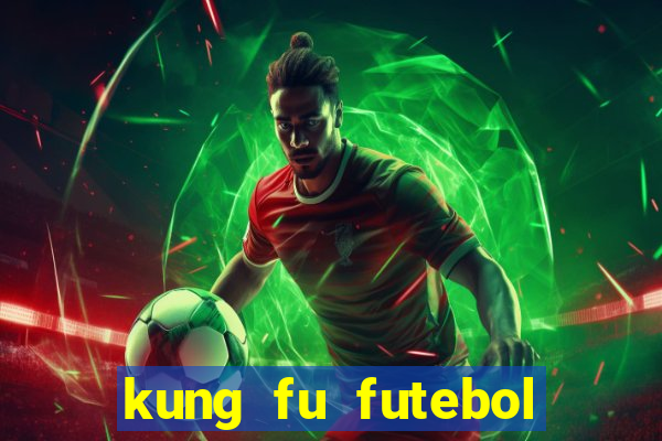 kung fu futebol clube online