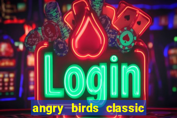 angry birds classic 1.0 apk