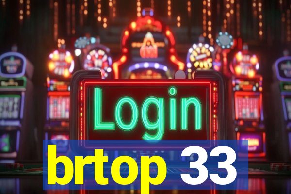 brtop 33