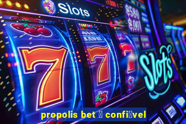 propolis bet 茅 confi谩vel