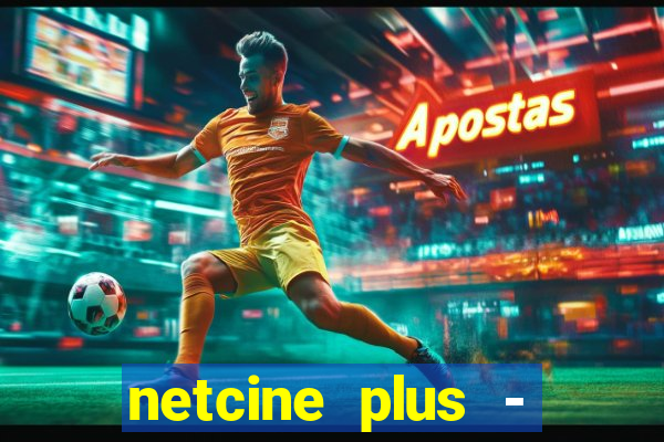 netcine plus - filmes e séries