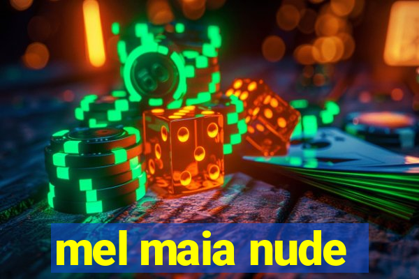 mel maia nude