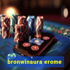 bronwinaura erome