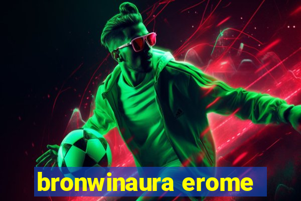 bronwinaura erome