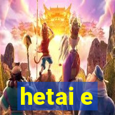 hetai e