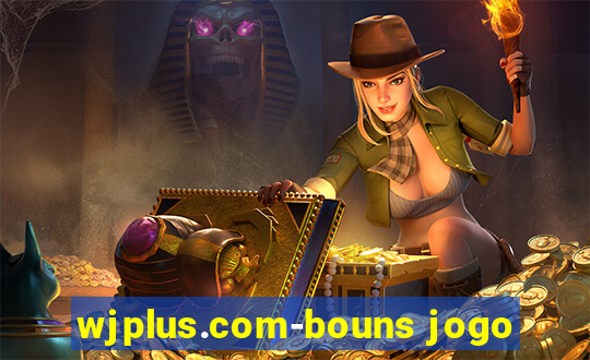 wjplus.com-bouns jogo