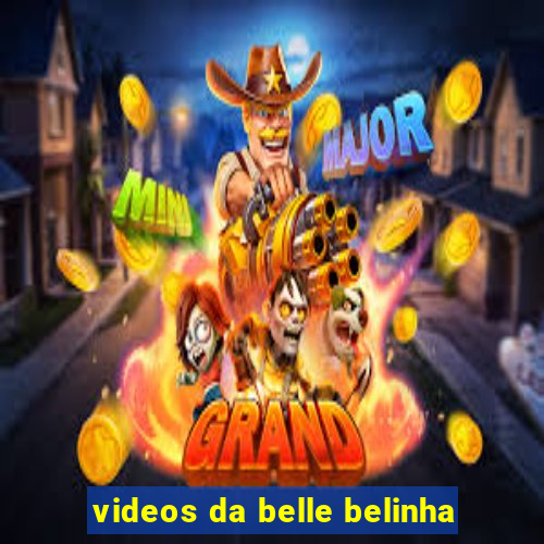 videos da belle belinha