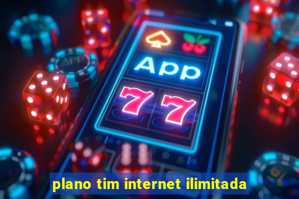 plano tim internet ilimitada