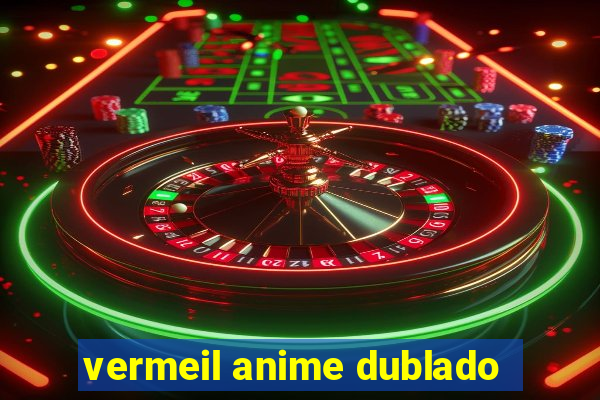 vermeil anime dublado