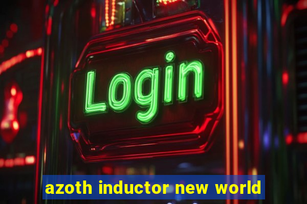 azoth inductor new world