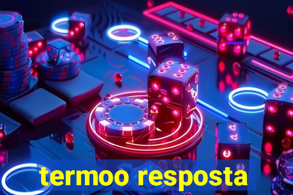 termoo resposta