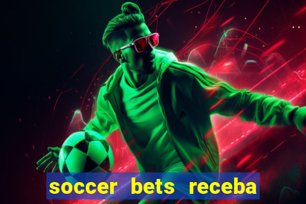 soccer bets receba seu dinheiro