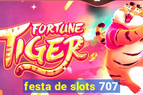 festa de slots 707