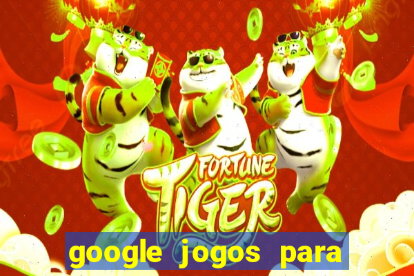 google jogos para ganhar dinheiro