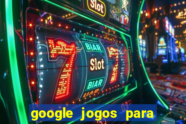 google jogos para ganhar dinheiro