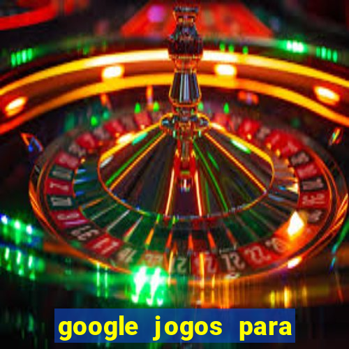 google jogos para ganhar dinheiro