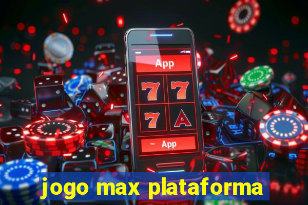 jogo max plataforma