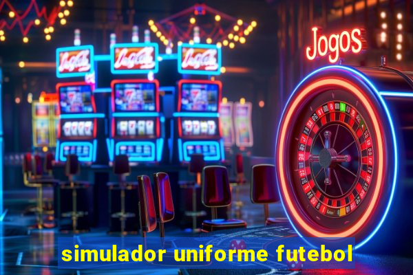 simulador uniforme futebol