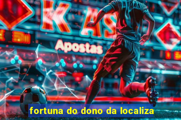 fortuna do dono da localiza