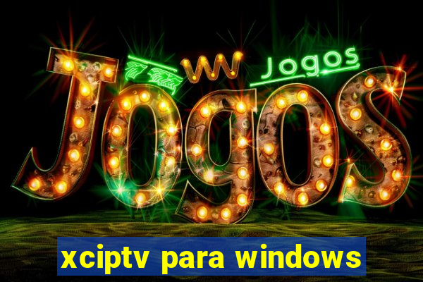 xciptv para windows