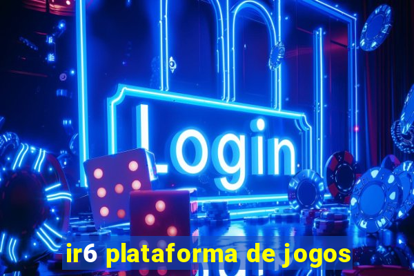 ir6 plataforma de jogos