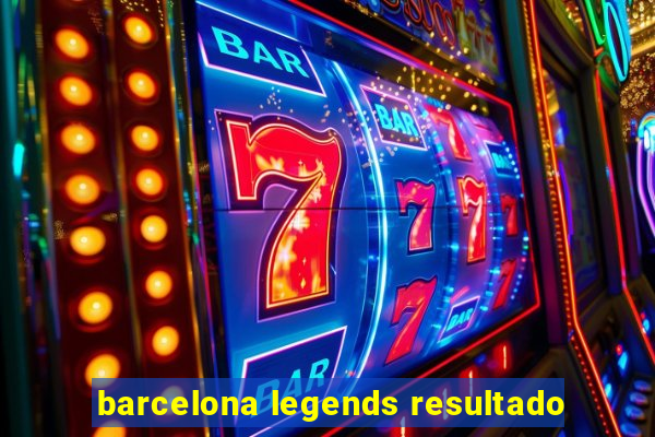 barcelona legends resultado