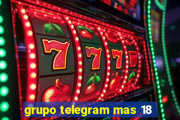 grupo telegram mas 18