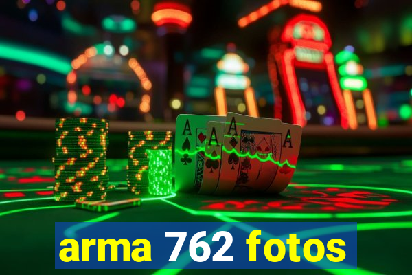 arma 762 fotos