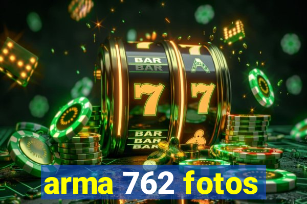 arma 762 fotos