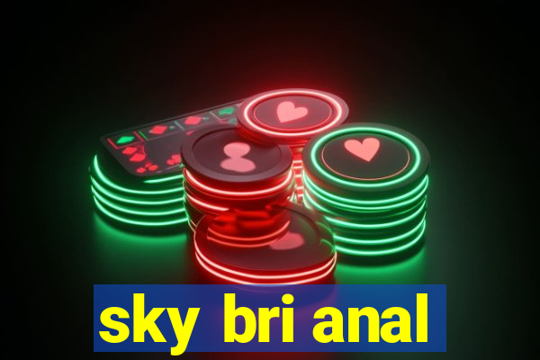 sky bri anal