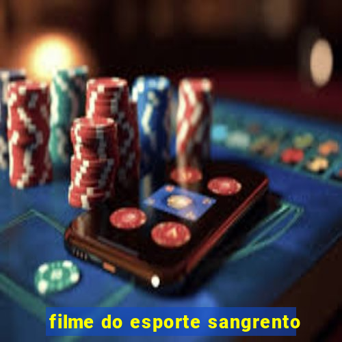 filme do esporte sangrento