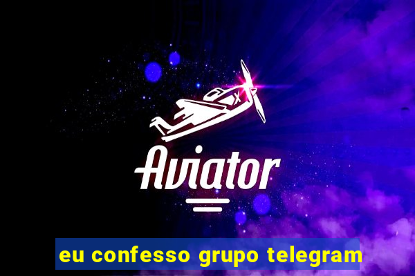 eu confesso grupo telegram