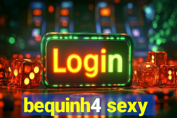 bequinh4 sexy