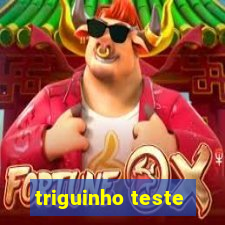 triguinho teste