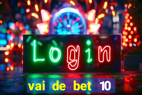 vai de bet 10 reais no cadastro