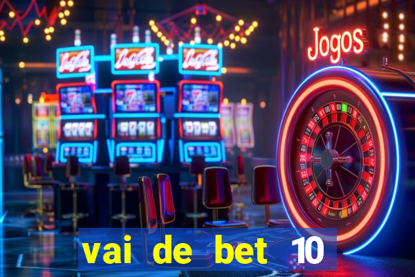 vai de bet 10 reais no cadastro