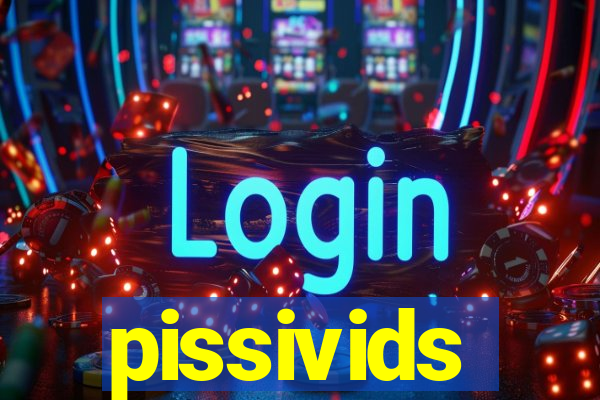 pissivids