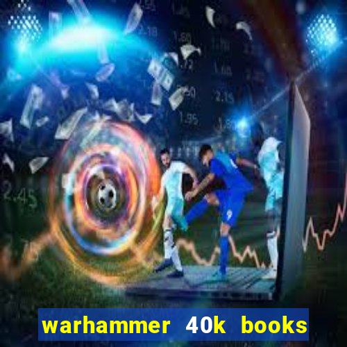 warhammer 40k books where to start