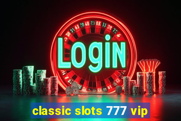 classic slots 777 vip