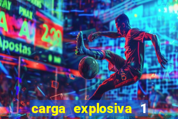 carga explosiva 1 filme completo dublado topflix