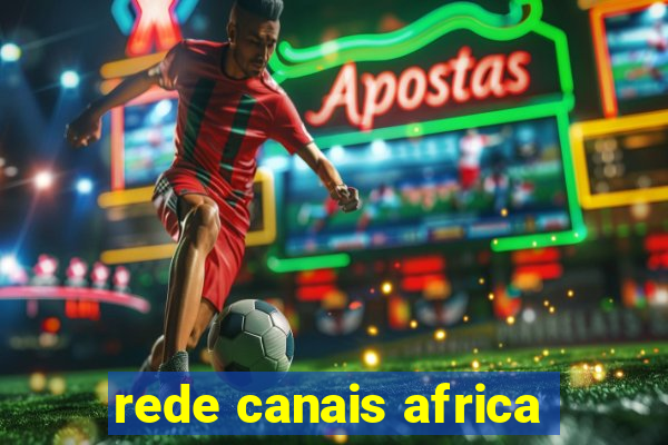 rede canais africa