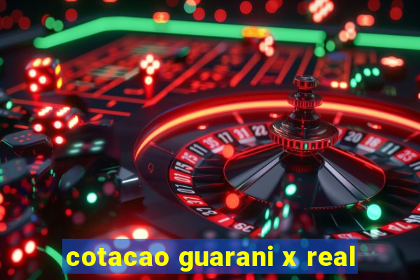 cotacao guarani x real