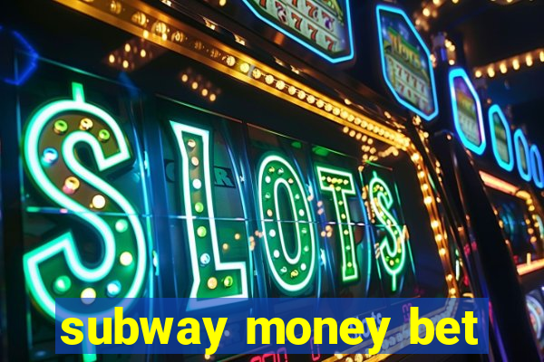 subway money bet