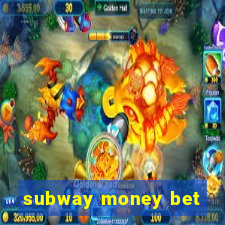 subway money bet