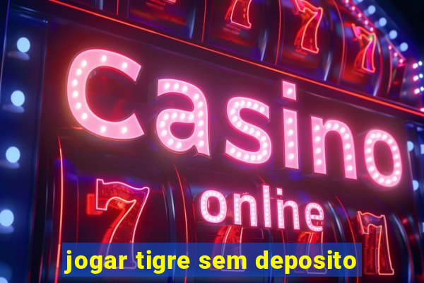 jogar tigre sem deposito