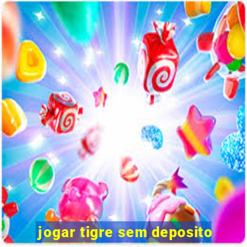 jogar tigre sem deposito