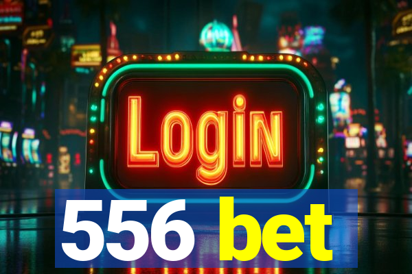 556 bet