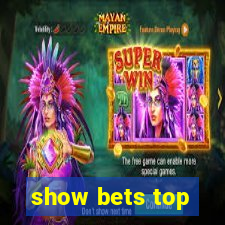 show bets top