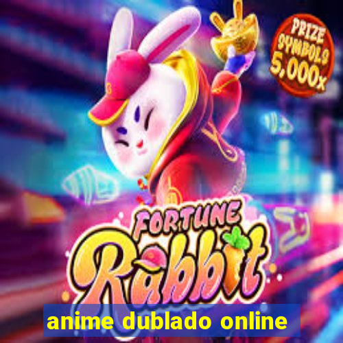 anime dublado online